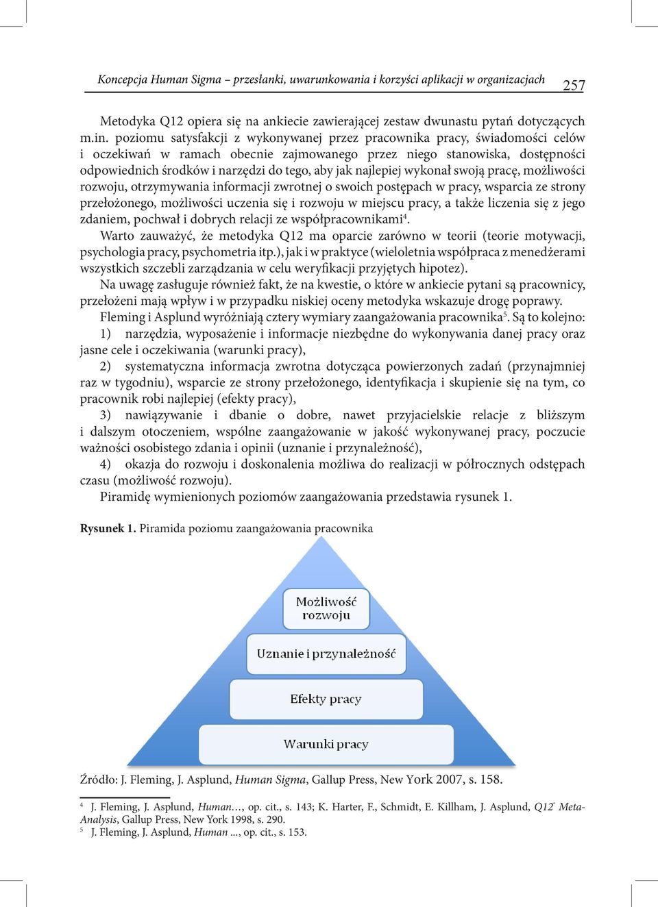 jak najlepiej wykonał swoją pracę, możliwości rozwoju, otrzymywania informacji zwrotnej o swoich postępach w pracy, wsparcia ze strony przełożonego, możliwości uczenia się i rozwoju w miejscu pracy,