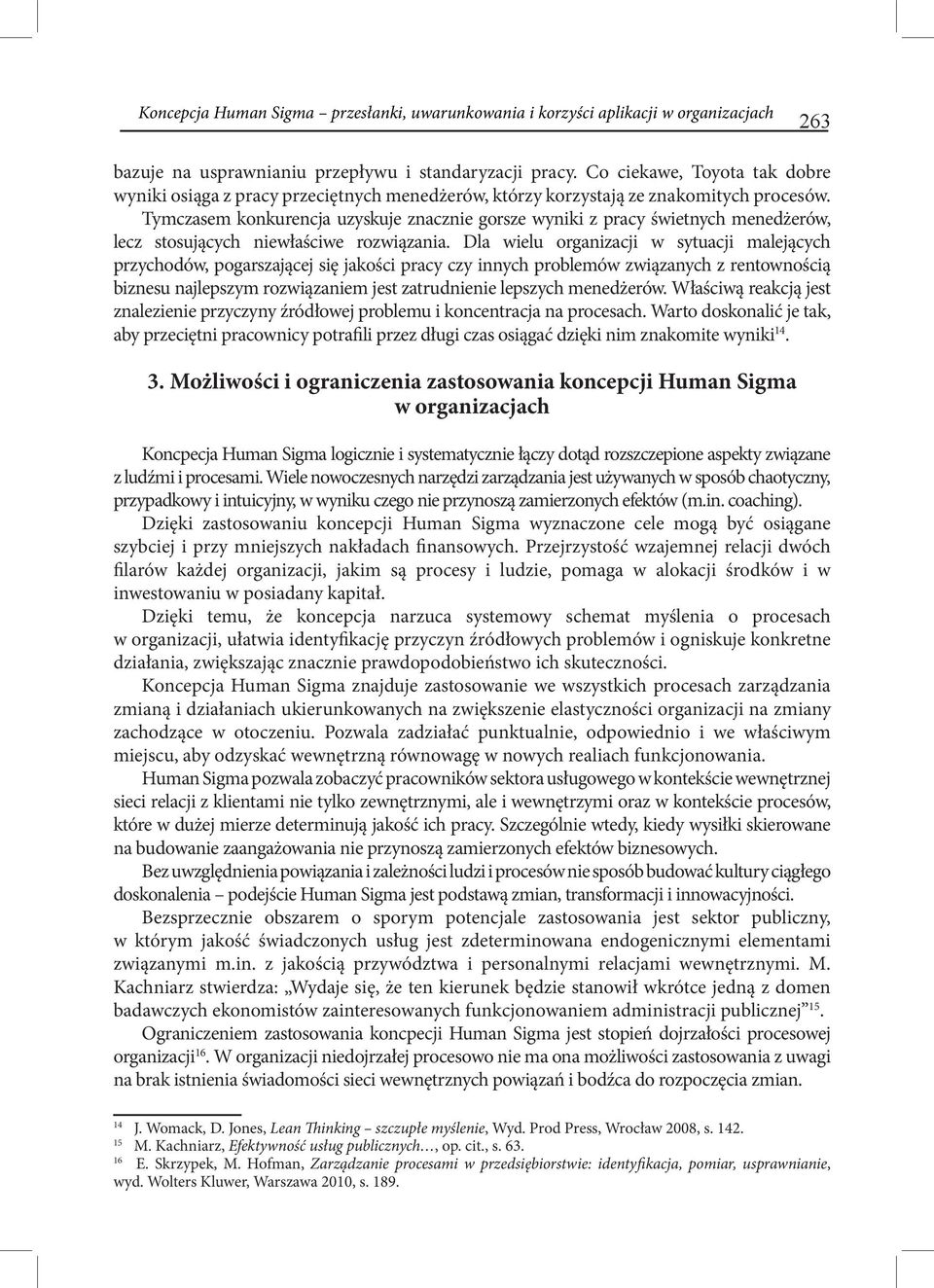 Tymczasem konkurencja uzyskuje znacznie gorsze wyniki z pracy świetnych menedżerów, lecz stosujących niewłaściwe rozwiązania.