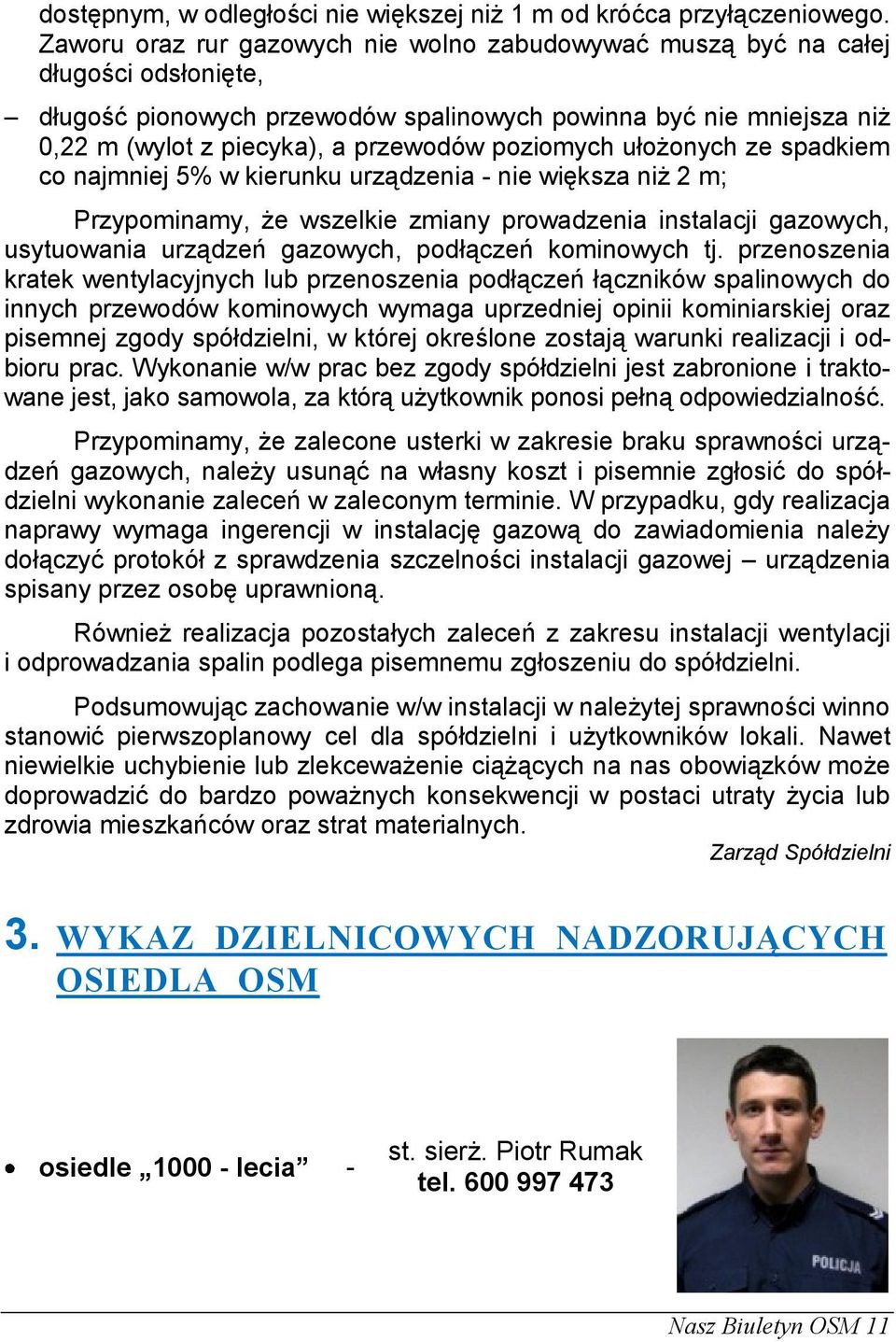 poziomych ułożonych ze spadkiem co najmniej 5% w kierunku urządzenia - nie większa niż 2 m; Przypominamy, że wszelkie zmiany prowadzenia instalacji gazowych, usytuowania urządzeń gazowych, podłączeń