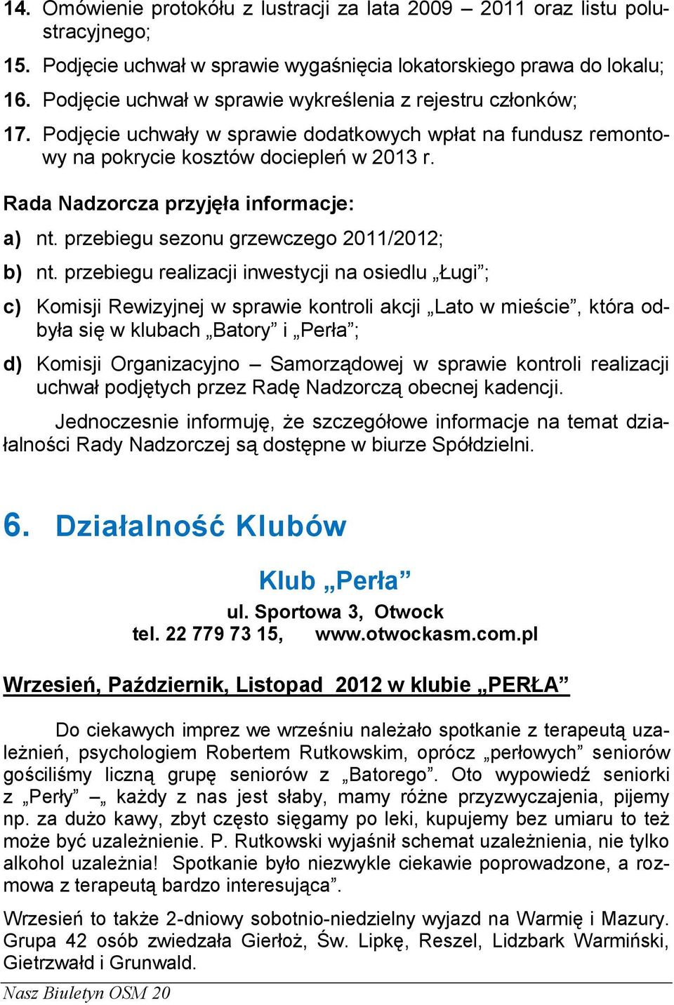 Rada Nadzorcza przyjęła informacje: a) nt. przebiegu sezonu grzewczego 2011/2012; b) nt.