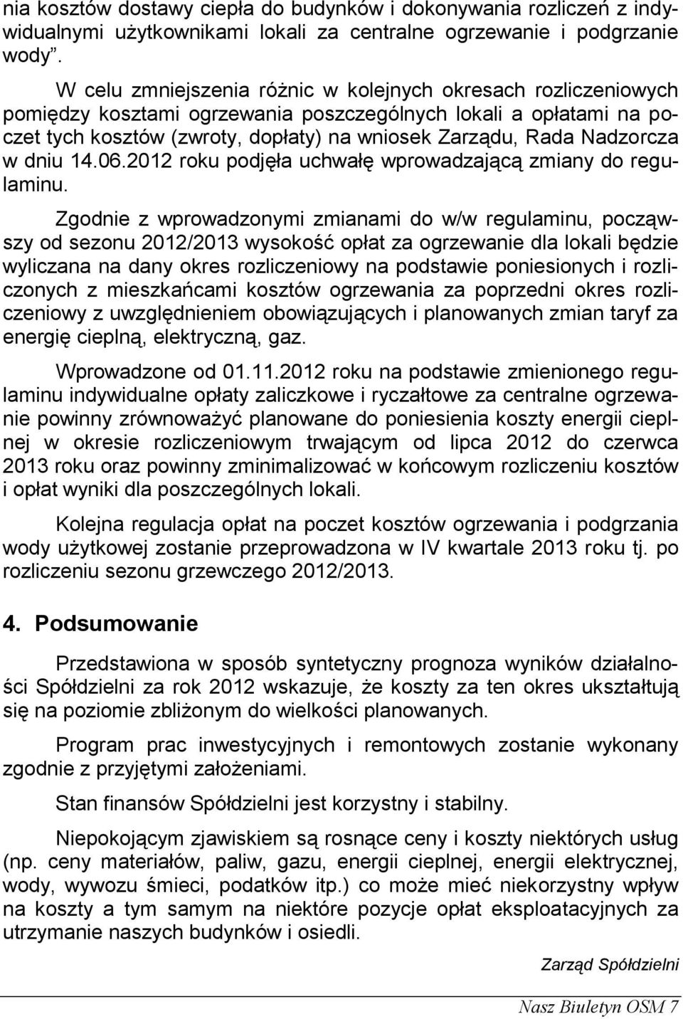 Nadzorcza w dniu 14.06.2012 roku podjęła uchwałę wprowadzającą zmiany do regulaminu.