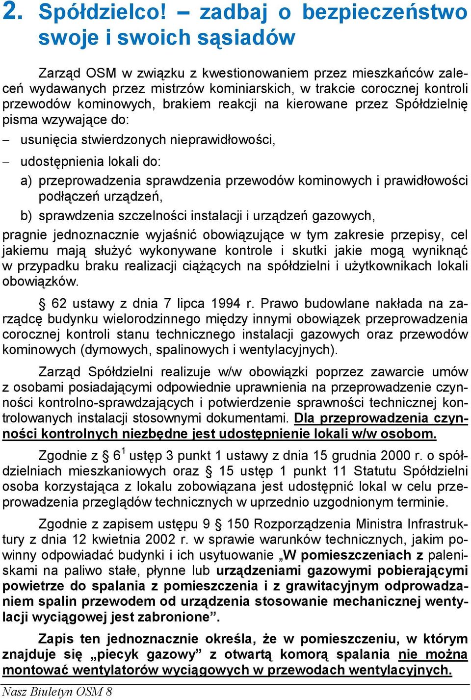 kominowych, brakiem reakcji na kierowane przez Spółdzielnię pisma wzywające do: usunięcia stwierdzonych nieprawidłowości, udostępnienia lokali do: a) przeprowadzenia sprawdzenia przewodów kominowych