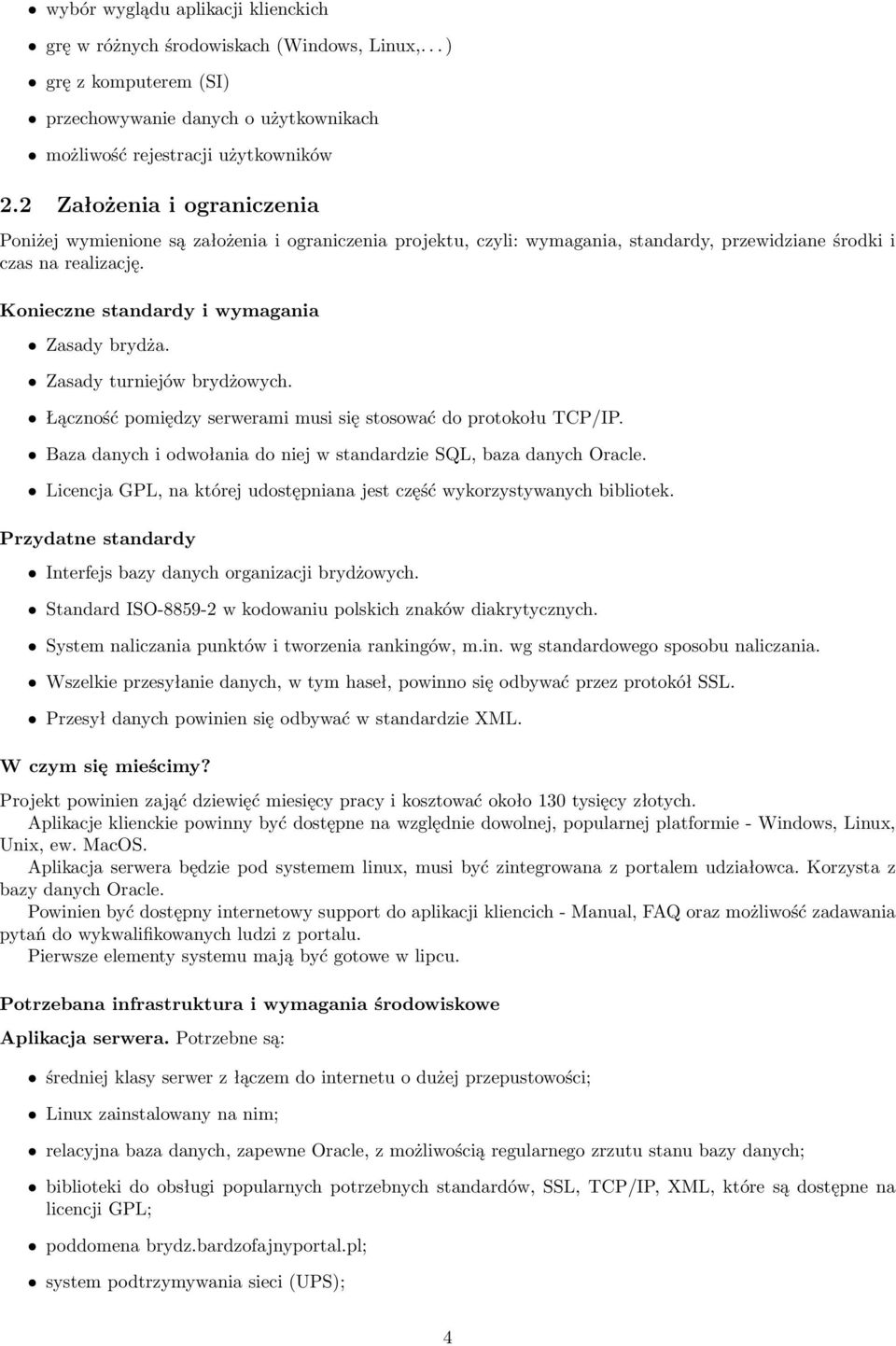 Konieczne standardy i wymagania Zasady brydża. Zasady turniejów brydżowych. Łączność pomiędzy serwerami musi się stosować do protokołu TCP/IP.