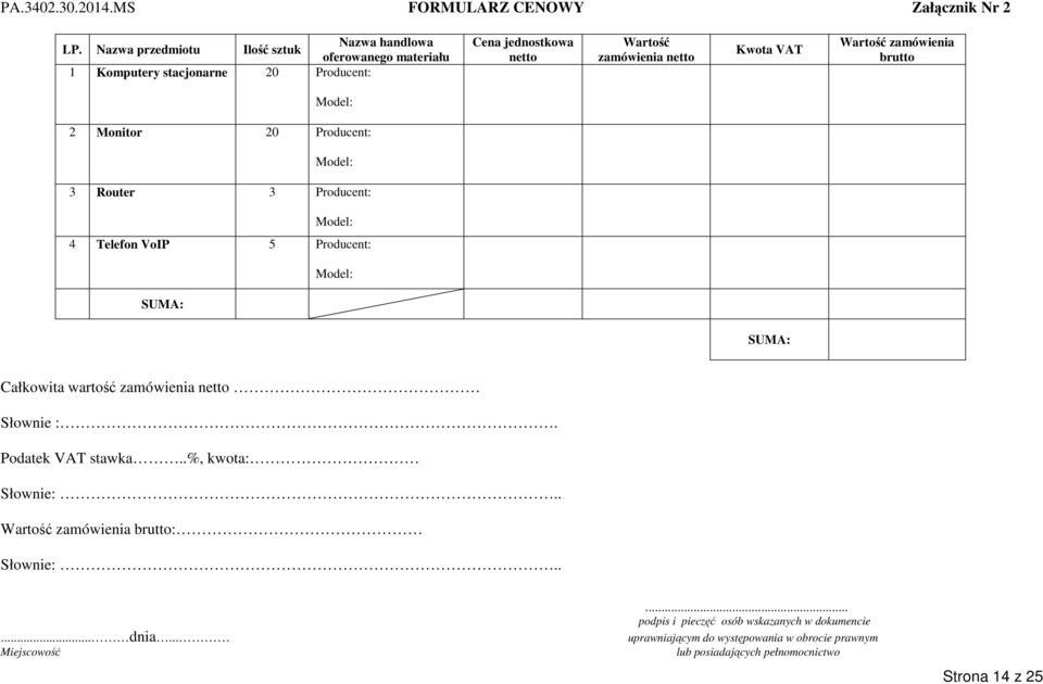 Wartość zamówienia brutto Model: 2 Monitor 20 Producent: Model: 3 Router 3 Producent: Model: 4 Telefon VoIP 5 Producent: Model: SUMA: SUMA: Całkowita wartość
