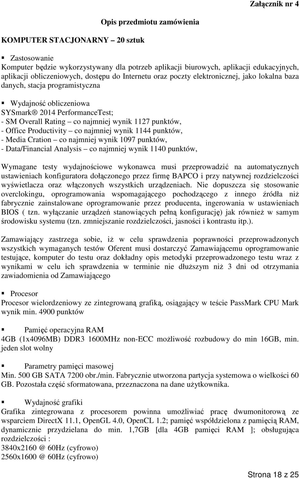 punktów, - Office Productivity co najmniej wynik 1144 punktów, - Media Cration co najmniej wynik 1097 punktów, - Data/Financial Analysis co najmniej wynik 1140 punktów, Wymagane testy wydajnościowe