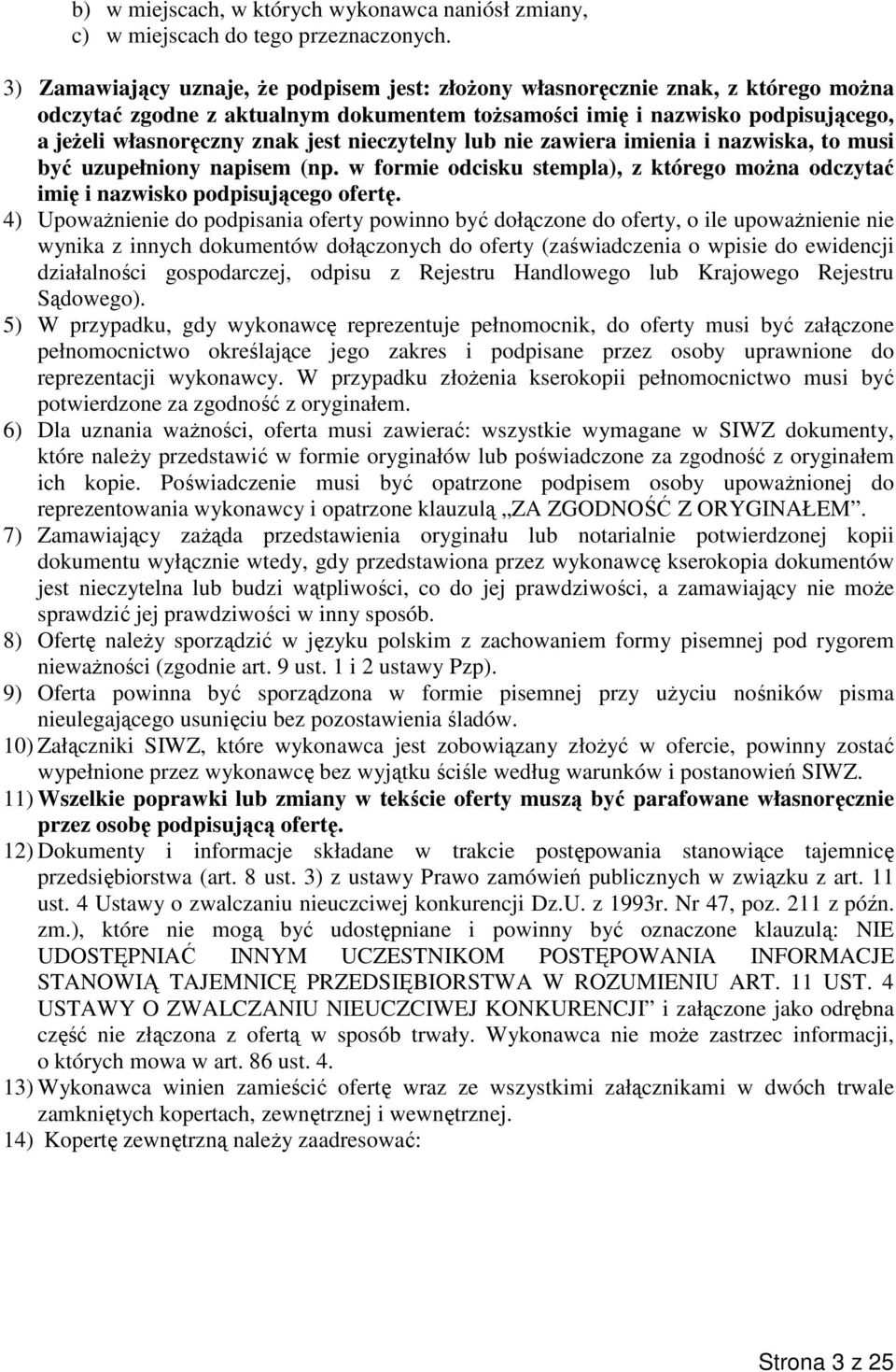 nieczytelny lub nie zawiera imienia i nazwiska, to musi być uzupełniony napisem (np. w formie odcisku stempla), z którego można odczytać imię i nazwisko podpisującego ofertę.