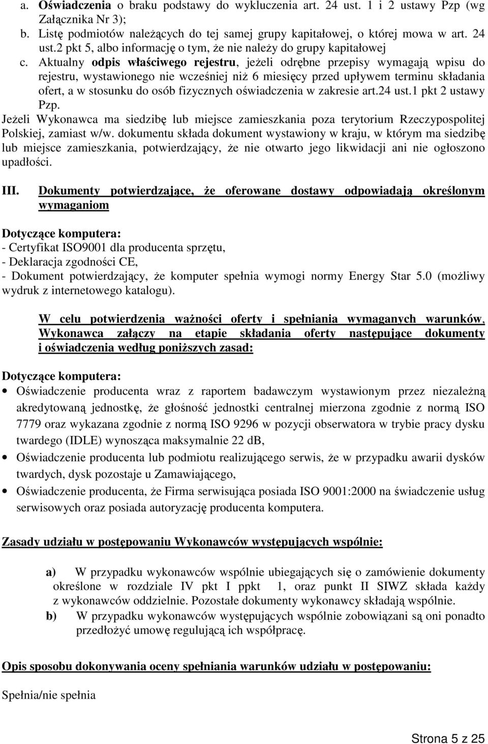 fizycznych oświadczenia w zakresie art.24 ust.1 pkt 2 ustawy Pzp. Jeżeli Wykonawca ma siedzibę lub miejsce zamieszkania poza terytorium Rzeczypospolitej Polskiej, zamiast w/w.