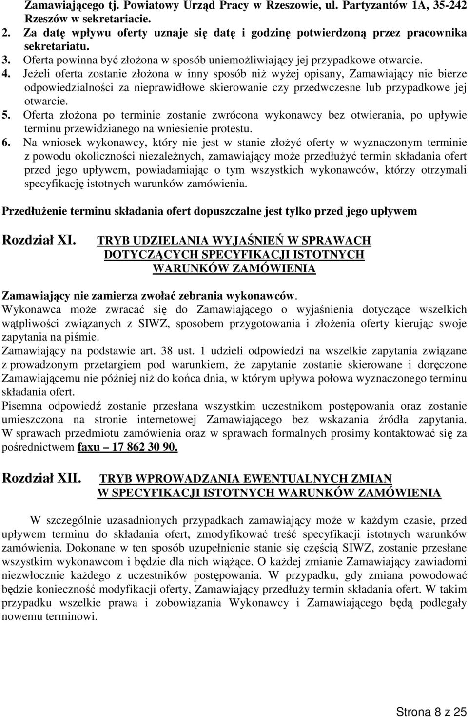 Jeżeli oferta zostanie złożona w inny sposób niż wyżej opisany, Zamawiający nie bierze odpowiedzialności za nieprawidłowe skierowanie czy przedwczesne lub przypadkowe jej otwarcie. 5.