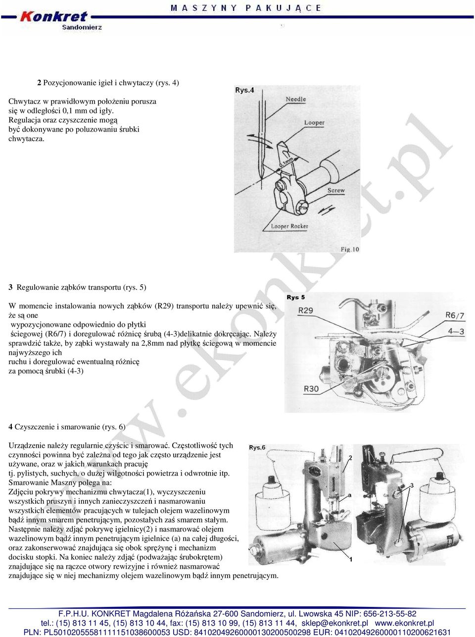 5) W momencie instalowania nowych ząbków (R29) transportu naleŝy upewnić się, Ŝe są one wypozycjonowane odpowiednio do płytki ściegowej (R6/7) i doregulować róŝnicę śrubą (4-3)delikatnie dokręcając.