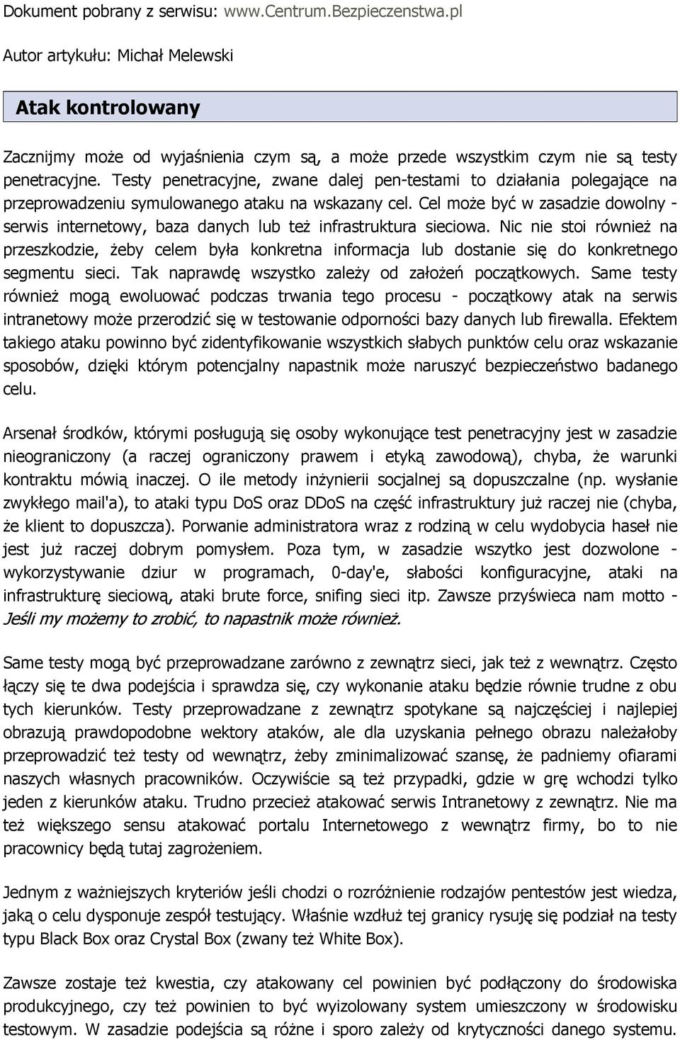 Testy penetracyjne, zwane dalej pen-testami to działania polegające na przeprowadzeniu symulowanego ataku na wskazany cel.