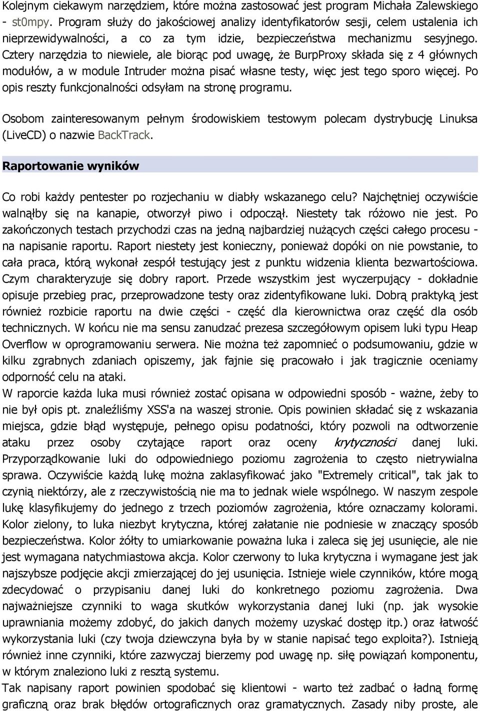 Cztery narzędzia to niewiele, ale biorąc pod uwagę, Ŝe BurpProxy składa się z 4 głównych modułów, a w module Intruder moŝna pisać własne testy, więc jest tego sporo więcej.