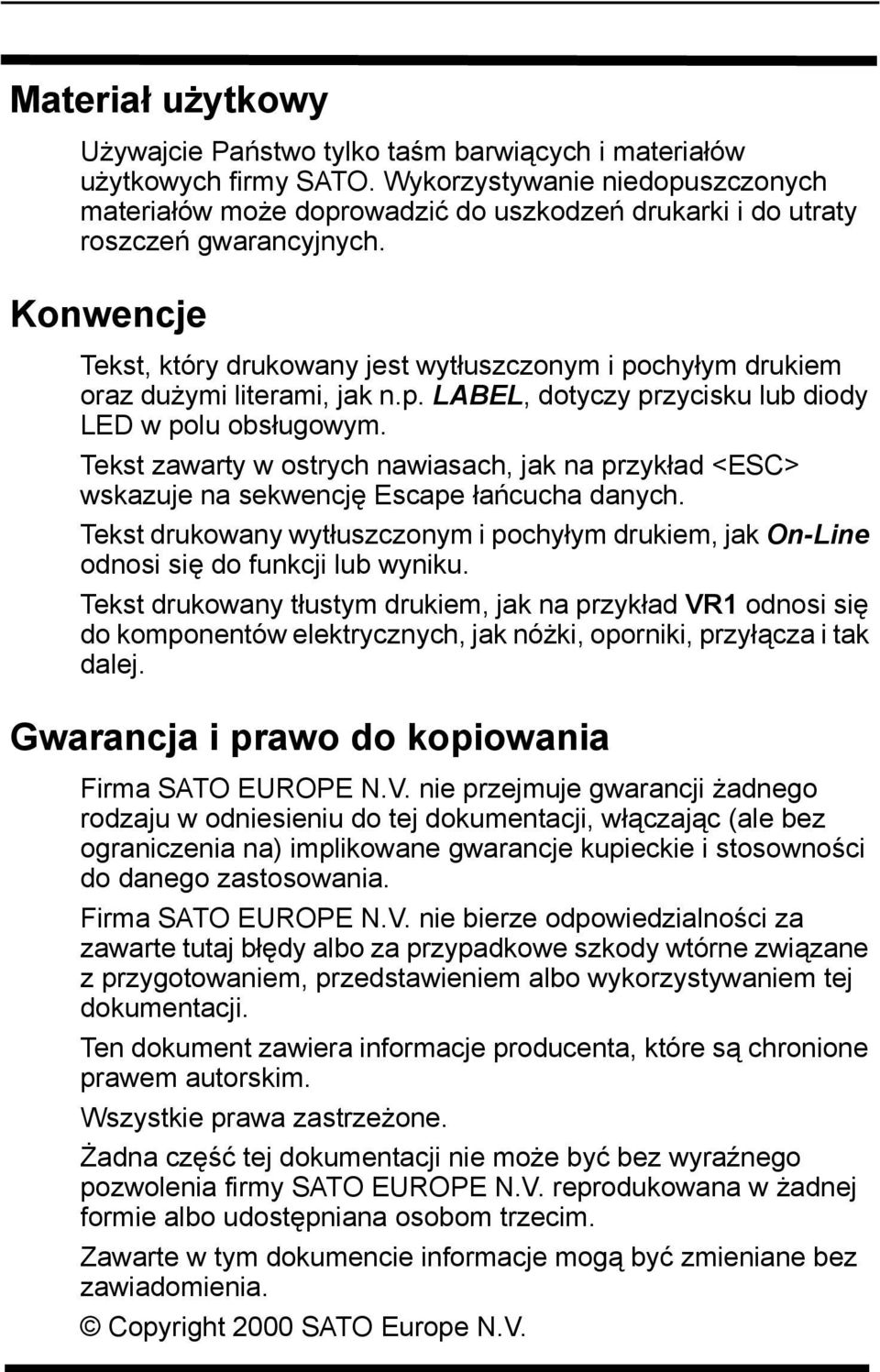 Konwencje Tekst, który drukowany jest wytłuszczonym i pochyłym drukiem oraz dużymi literami, jak n.p. LABEL, dotyczy przycisku lub diody LED w polu obsługowym.