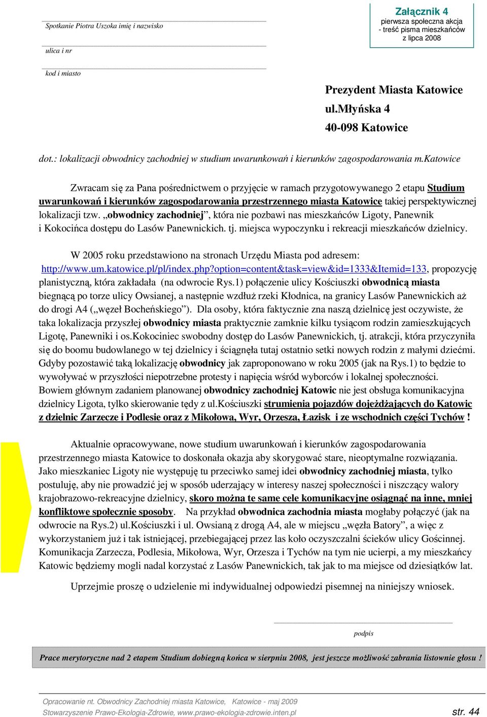 katowice Zwracam się za Pana pośrednictwem o przyjęcie w ramach przygotowywanego 2 etapu Studium uwarunkowań i kierunków zagospodarowania przestrzennego miasta Katowice takiej perspektywicznej