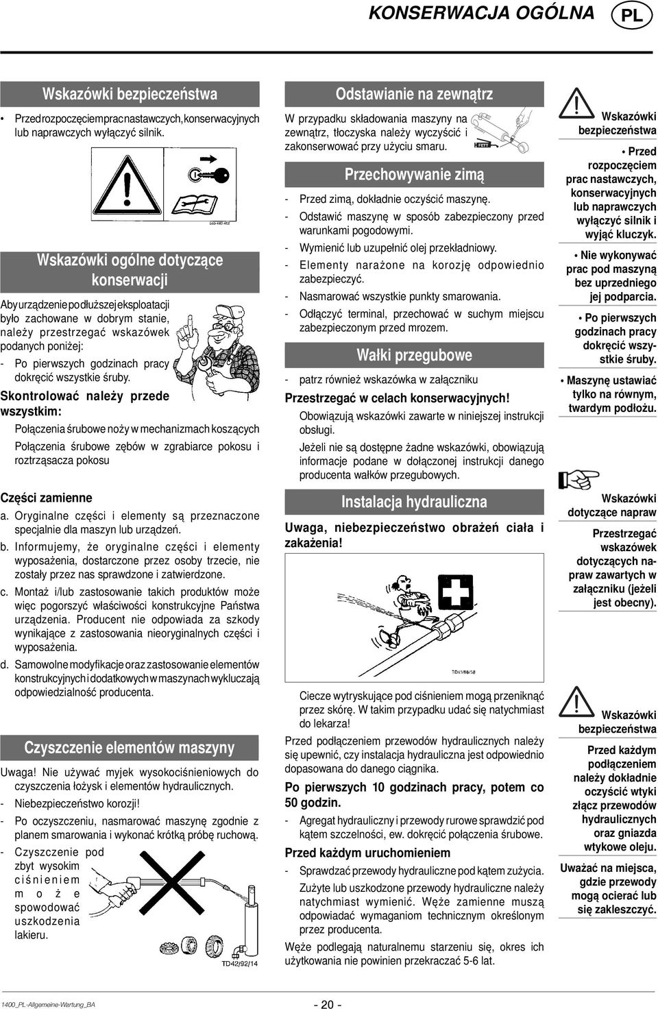 wszystkie śruby. Skontrolować należy przede wszystkim: Połączenia śrubowe noży w mechanizmach koszących Połączenia śrubowe zębów w zgrabiarce pokosu i roztrząsacza pokosu Części zamienne a.