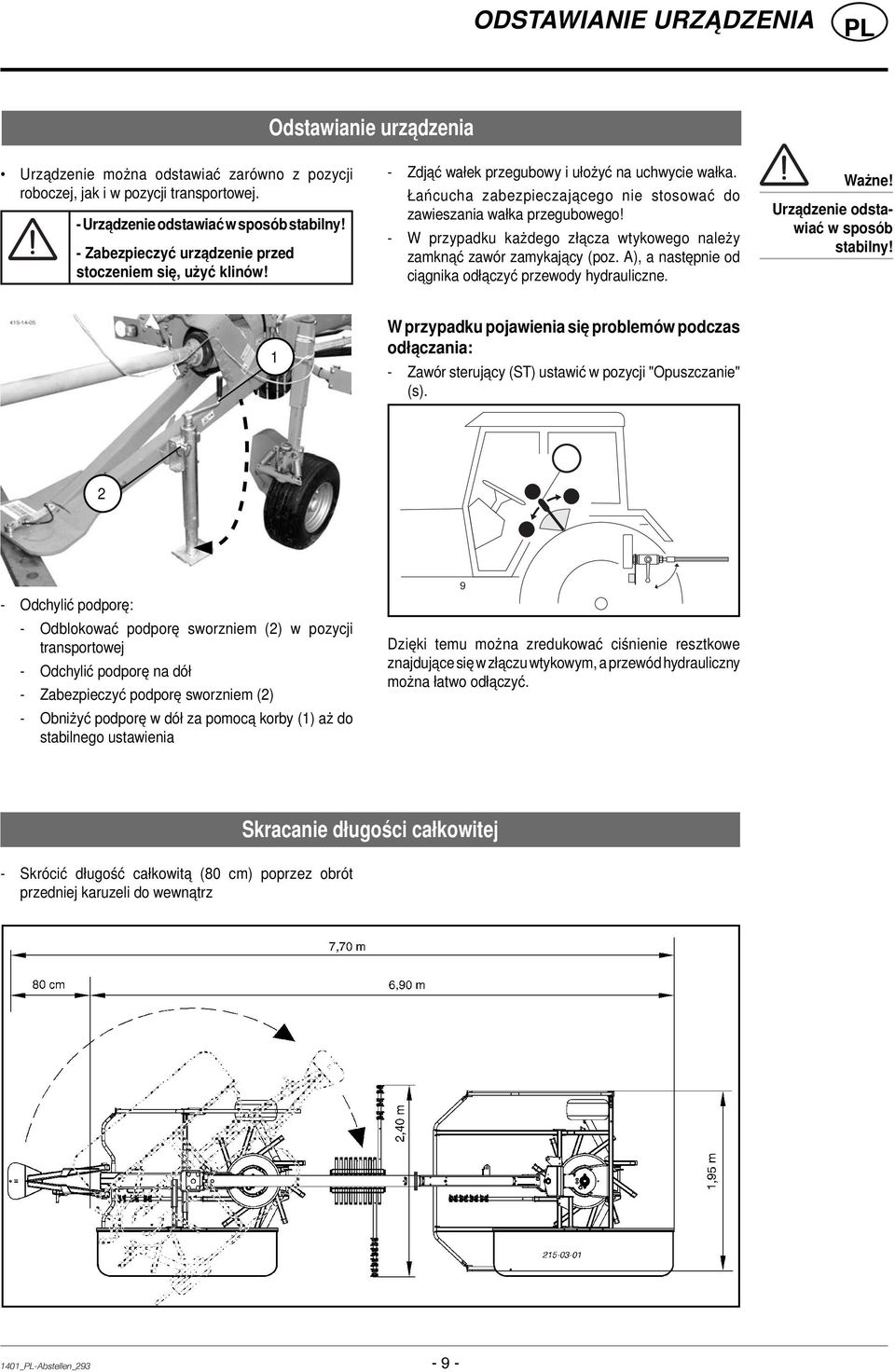 - W przypadku każdego złącza wtykowego należy zamknąć zawór zamykający (poz. A), a następnie od ciągnika odłączyć przewody hydrauliczne. Ważne! Urządzenie odstawiać w sposób stabilny!