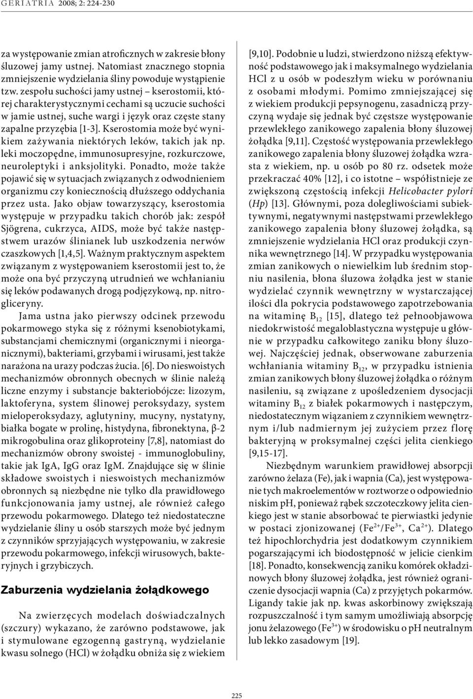 Kserostomia może być wynikiem zażywania niektórych leków, takich jak np. leki moczopędne, immunosupresyjne, rozkurczowe, neuroleptyki i anksjolityki.