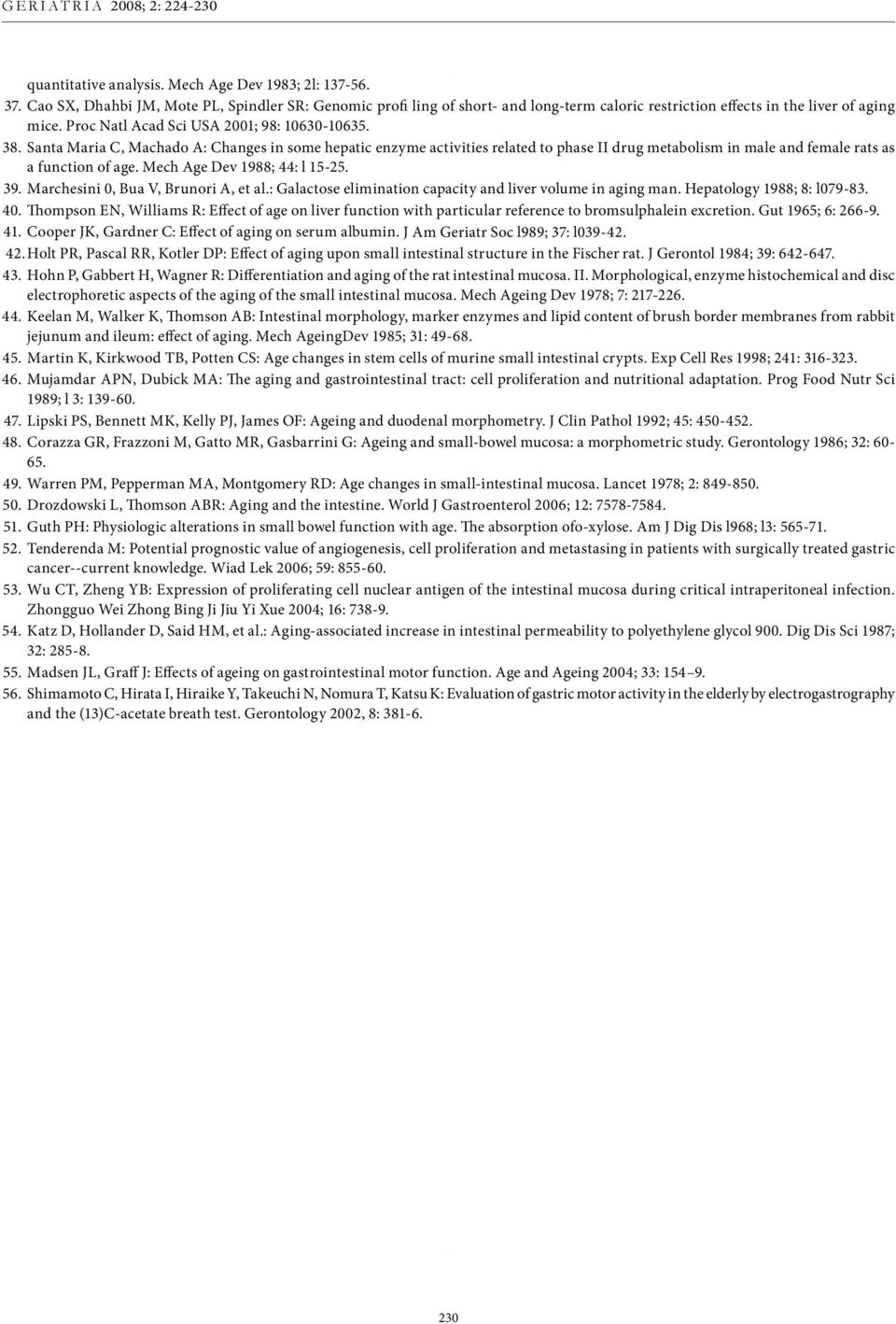 Mech Age Dev 1988; 44: l 15-25. 39. Marchesini 0, Bua V, Brunori A, et al.: Galactose elimination capacity and liver volume in aging man. Hepatology 1988; 8: l079-83. 40.