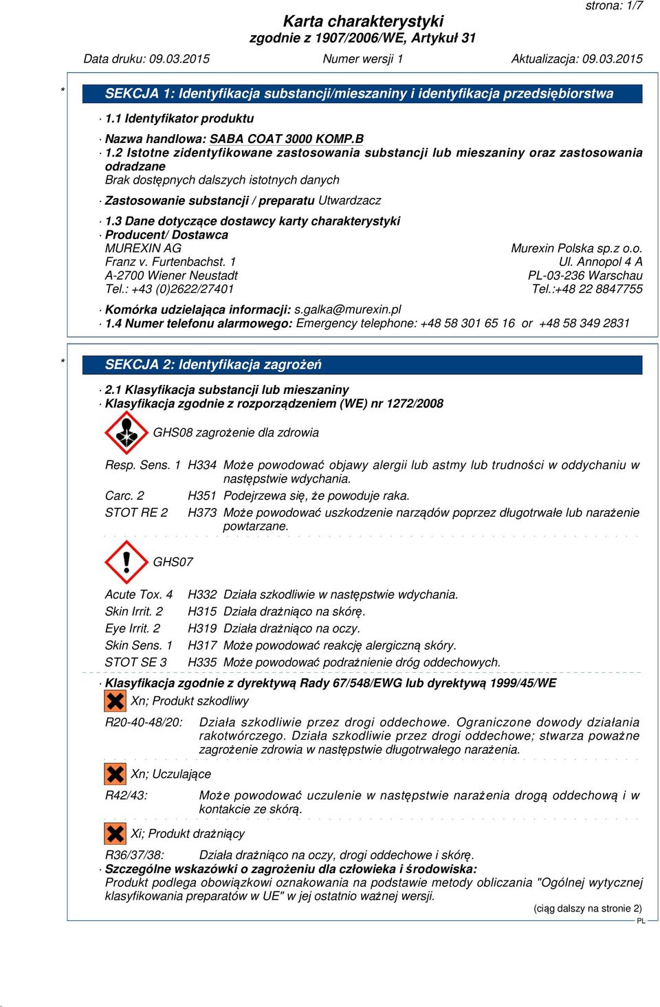 3 Dane dotyczące dostawcy karty charakterystyki Producent/ Dostawca MUREXIN AG Murexin Polska sp.z o.o. Franz v. Furtenbachst. 1 Ul. Annopol 4 A A-2700 Wiener Neustadt -03-236 Warschau Tel.