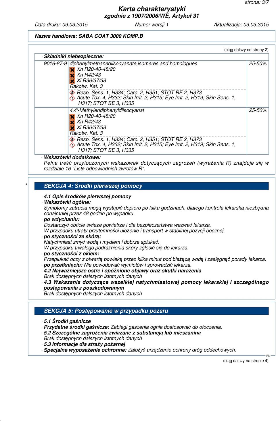 3 Resp. Sens. 1, H334; Carc. 2, H351; STOT RE 2, H373 Acute Tox. 4, H332; Skin Irrit. 2, H315; Eye Irrit. 2, H319; Skin Sens.