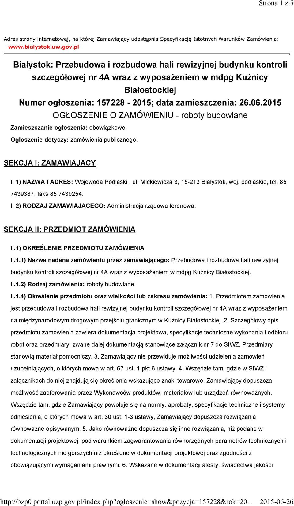 2015 OGŁOSZENIE O ZAMÓWIENIU - roboty budowlane Zamieszczanie ogłoszenia: obowiązkowe. Ogłoszenie dotyczy: zamówienia publicznego. SEKCJA I: ZAMAWIAJĄCY I. 1) NAZWA I ADRES: Wojewoda Podlaski, ul.