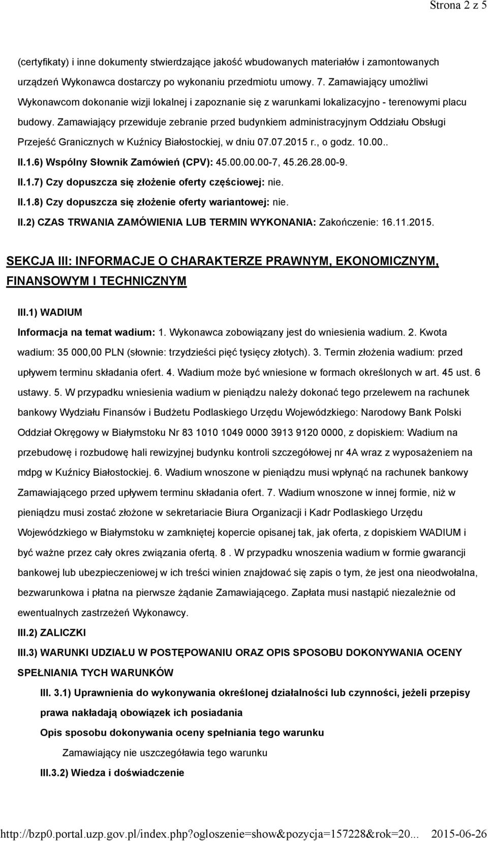 Zamawiający przewiduje zebranie przed budynkiem administracyjnym Oddziału Obsługi Przejeść Granicznych w Kuźnicy Białostockiej, w dniu 07.07.2015 r., o godz. 10.00.. II.1.6) Wspólny Słownik Zamówień (CPV): 45.