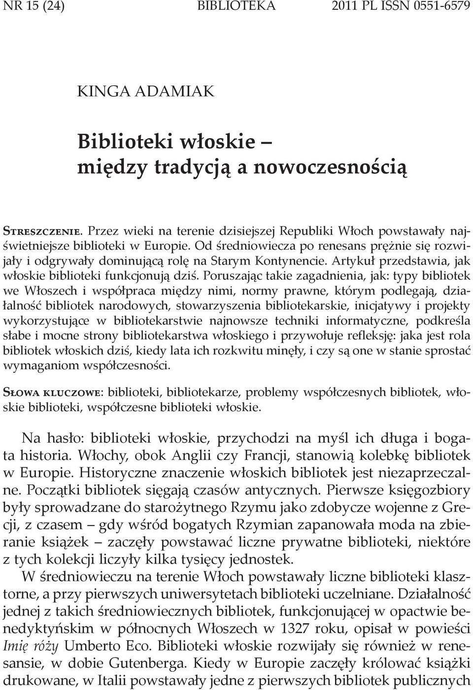 Od średniowiecza po renesans prężnie się rozwijały i odgrywały dominującą rolę na Starym Kontynencie. Artykuł przedstawia, jak włoskie biblioteki funkcjonują dziś.