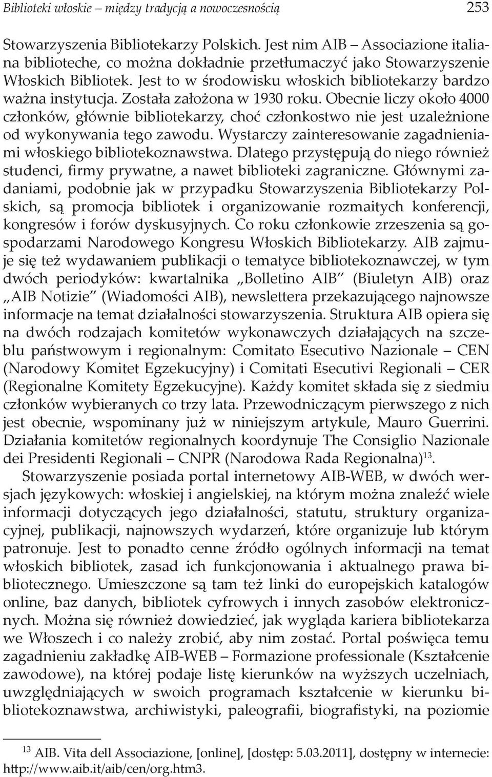 Została założona w 1930 roku. Obecnie liczy około 4000 członków, głównie bibliotekarzy, choć członkostwo nie jest uzależnione od wykonywania tego zawodu.