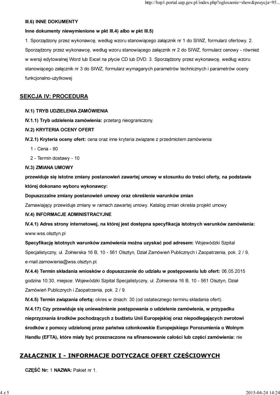 Sporządzony przez wykonawcę, według wzoru stanowiącego załącznik nr 2 do SIWZ, formularz cenowy - również w wersji edytowalnej Word lub Excel na płycie CD lub DVD. 3.