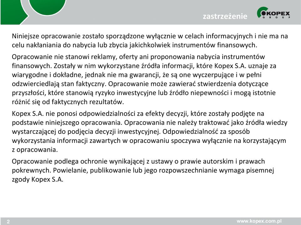 uznaje za wiarygodne i dokładne, jednak nie ma gwarancji, że sąone wyczerpujące i w pełni odzwierciedlająstan faktyczny.