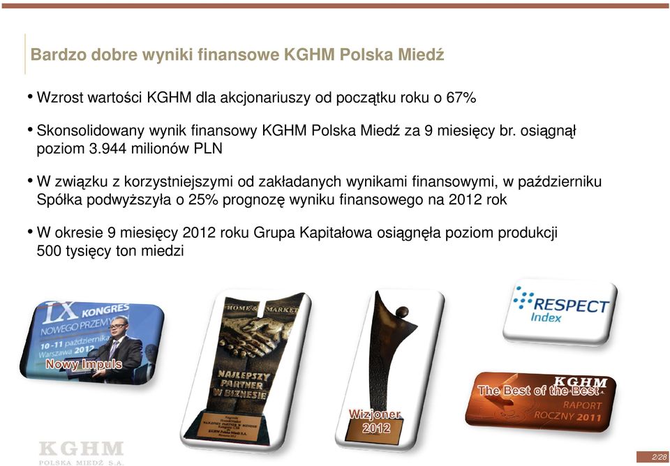 944 milionów PLN W związku z korzystniejszymi od zakładanych wynikami finansowymi, w październiku Spółka