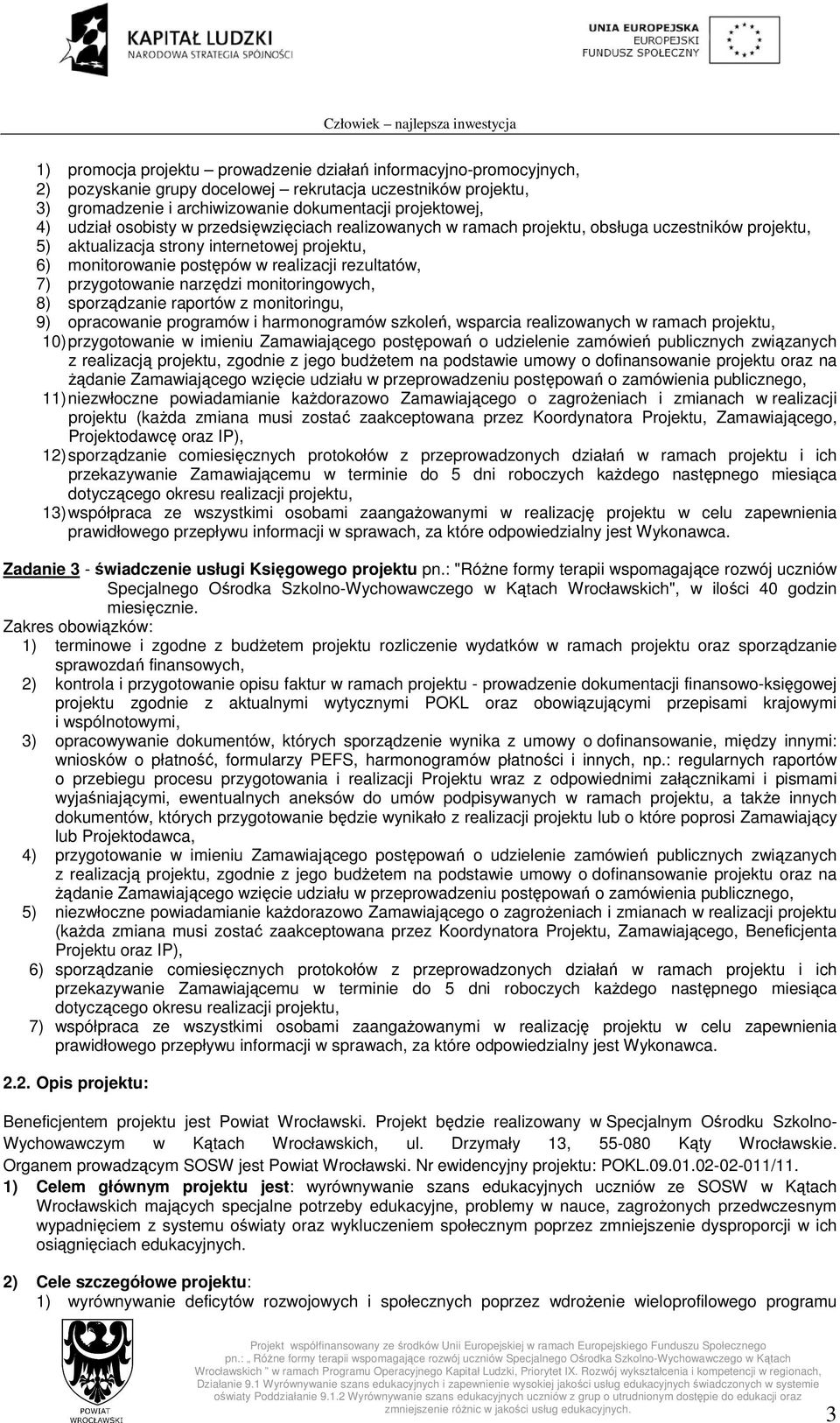 przygotowanie narzędzi monitoringowych, 8) sporządzanie raportów z monitoringu, 9) opracowanie programów i harmonogramów szkoleń, wsparcia realizowanych w ramach projektu, 10) przygotowanie w imieniu