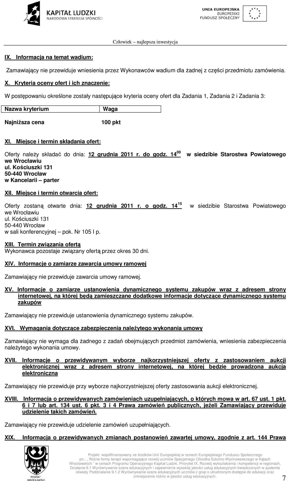 Miejsce i termin składania ofert: Oferty należy składać do dnia: 12 grudnia 2011 r. do godz. 14 00 we Wrocławiu ul.