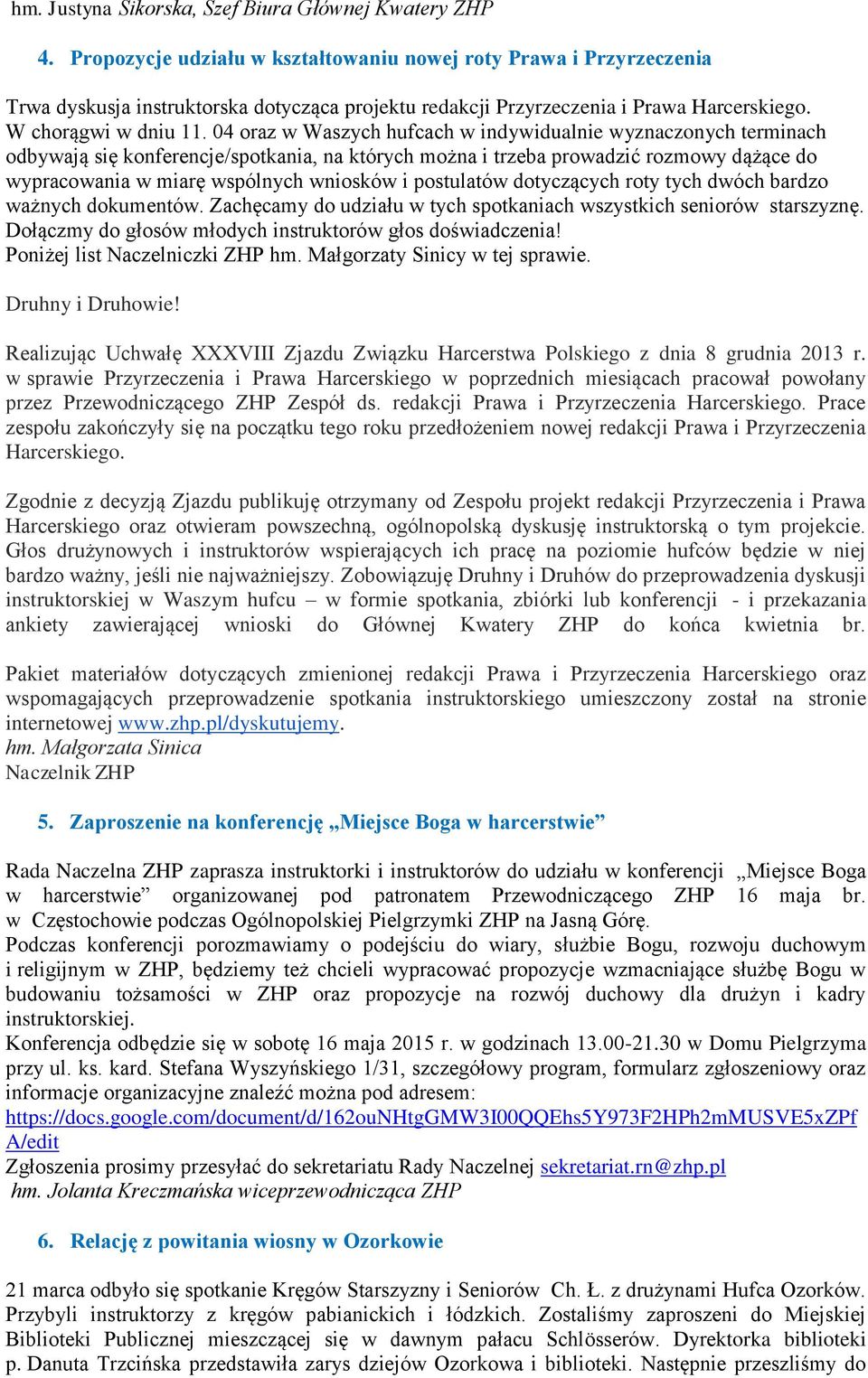 04 oraz w Waszych hufcach w indywidualnie wyznaczonych terminach odbywają się konferencje/spotkania, na których można i trzeba prowadzić rozmowy dążące do wypracowania w miarę wspólnych wniosków i