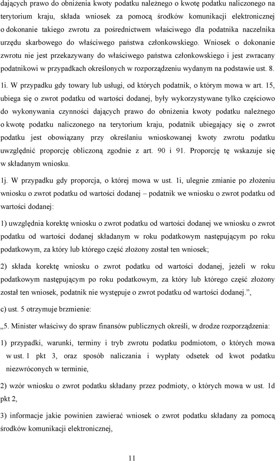 Wniosek o dokonanie zwrotu nie jest przekazywany do właściwego państwa członkowskiego i jest zwracany podatnikowi w przypadkach określonych w rozporządzeniu wydanym na podstawie ust. 8. 1i.