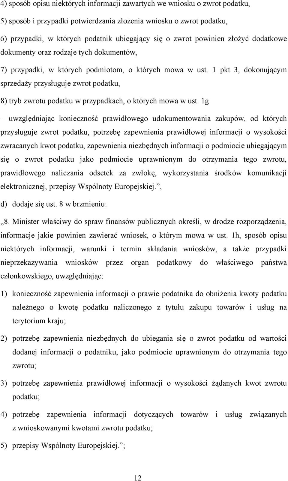 1 pkt 3, dokonującym sprzedaży przysługuje zwrot podatku, 8) tryb zwrotu podatku w przypadkach, o których mowa w ust.