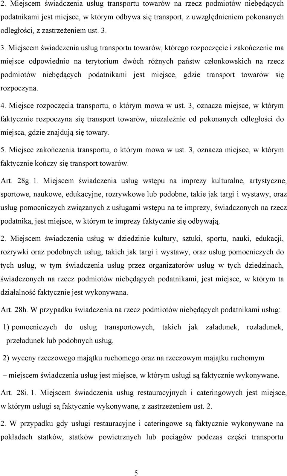 jest miejsce, gdzie transport towarów się rozpoczyna. 4. Miejsce rozpoczęcia transportu, o którym mowa w ust.