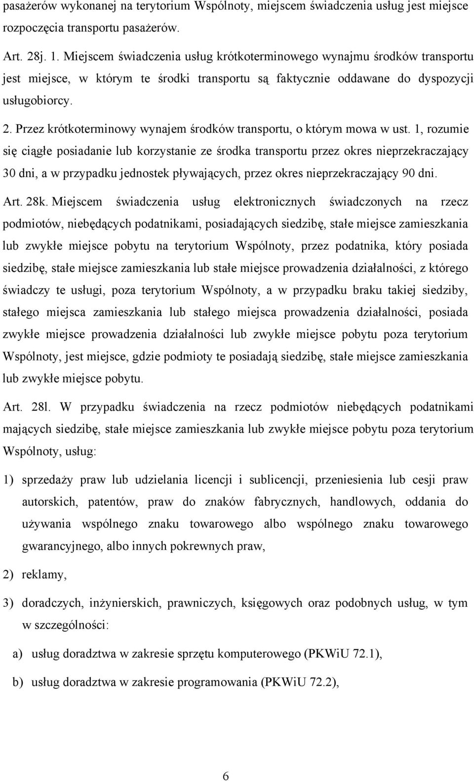 Przez krótkoterminowy wynajem środków transportu, o którym mowa w ust.