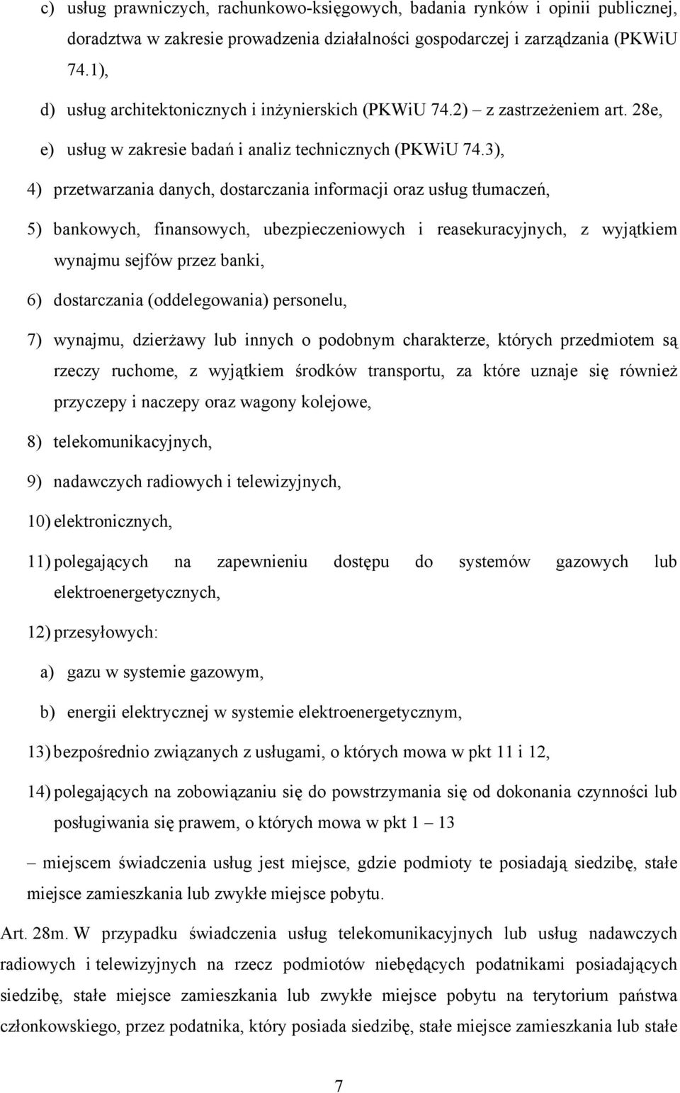 3), 4) przetwarzania danych, dostarczania informacji oraz usług tłumaczeń, 5) bankowych, finansowych, ubezpieczeniowych i reasekuracyjnych, z wyjątkiem wynajmu sejfów przez banki, 6) dostarczania