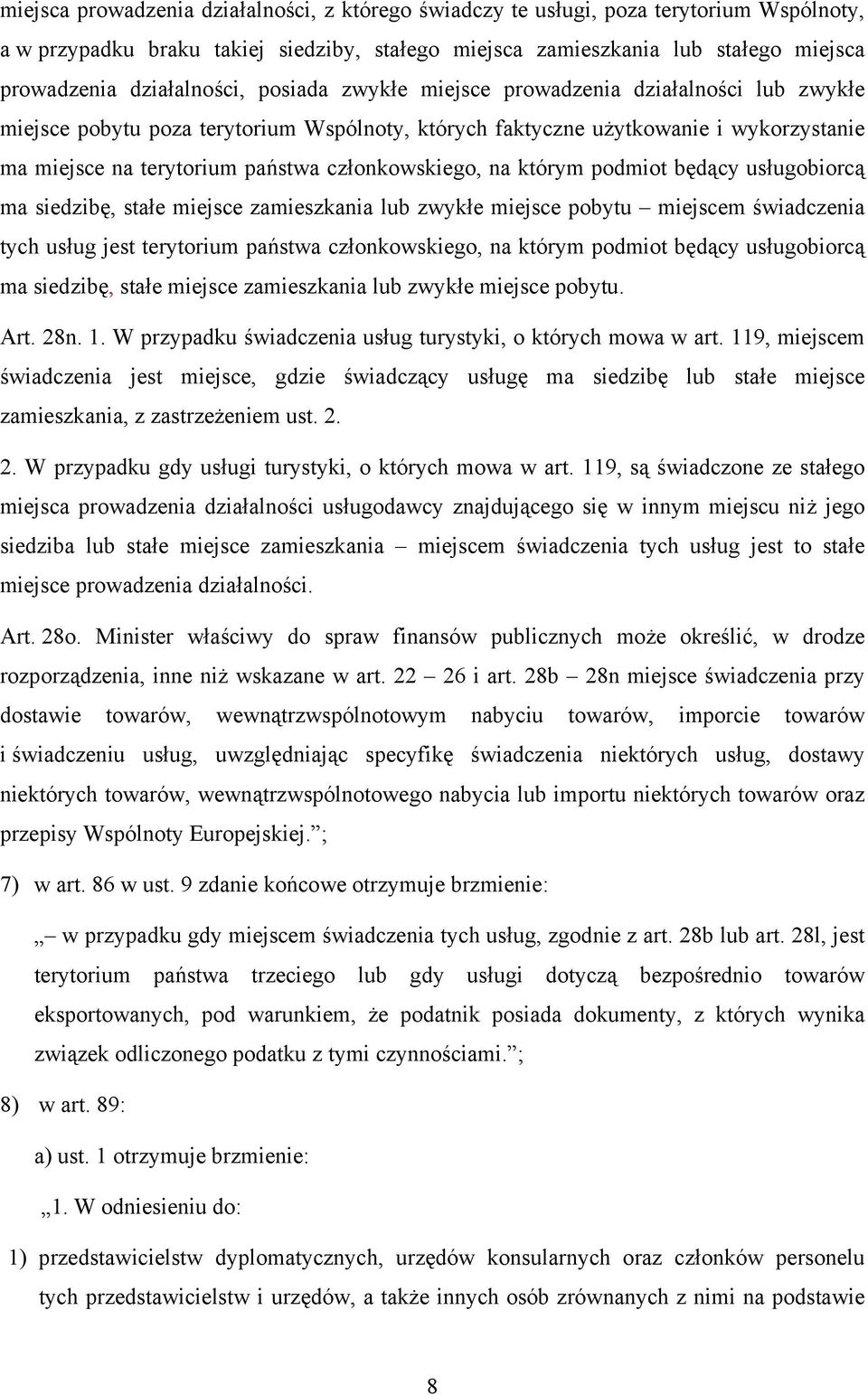 członkowskiego, na którym podmiot będący usługobiorcą ma siedzibę, stałe miejsce zamieszkania lub zwykłe miejsce pobytu miejscem świadczenia tych usług jest terytorium państwa członkowskiego, na