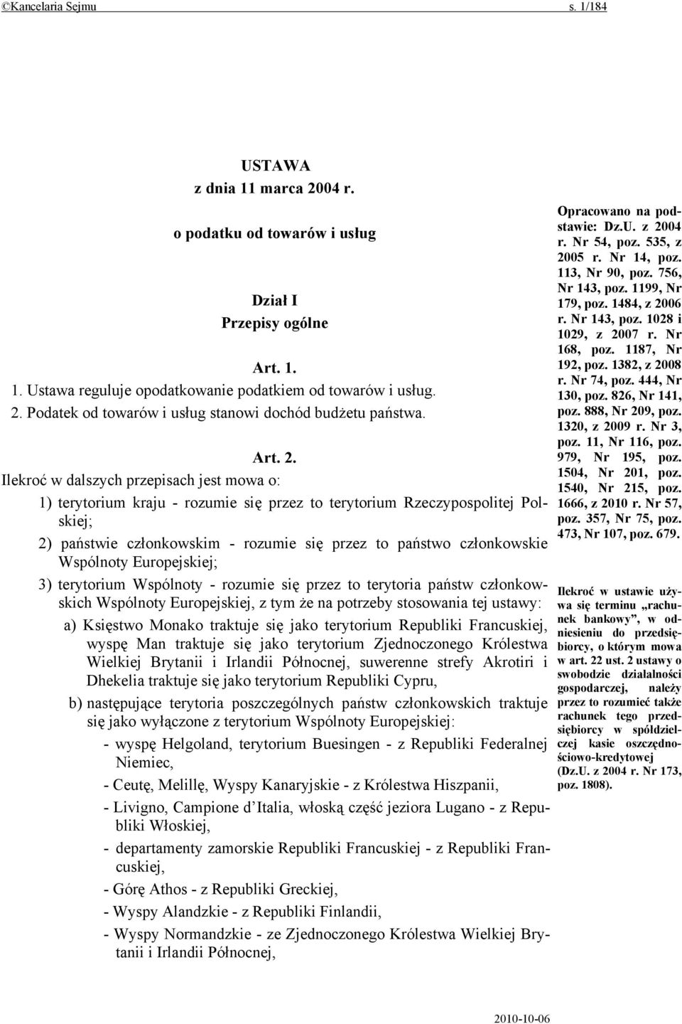 Ilekroć w dalszych przepisach jest mowa o: 1) terytorium kraju - rozumie się przez to terytorium Rzeczypospolitej Polskiej; 2) państwie członkowskim - rozumie się przez to państwo członkowskie