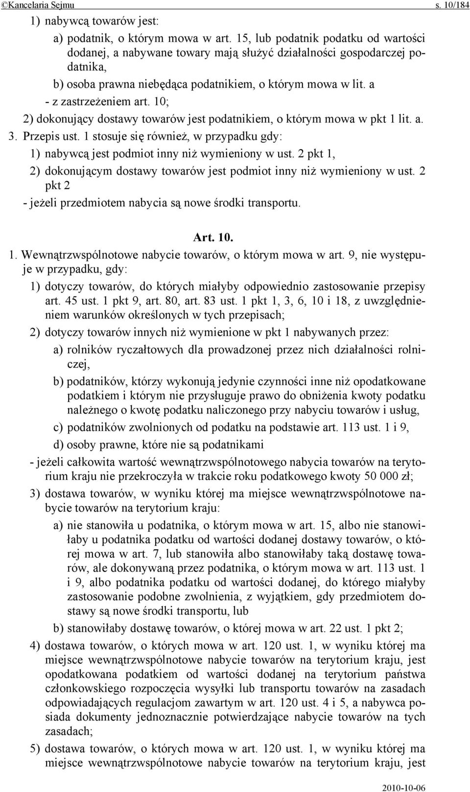 10; 2) dokonujący dostawy towarów jest podatnikiem, o którym mowa w pkt 1 lit. a. 3. Przepis ust. 1 stosuje się również, w przypadku gdy: 1) nabywcą jest podmiot inny niż wymieniony w ust.