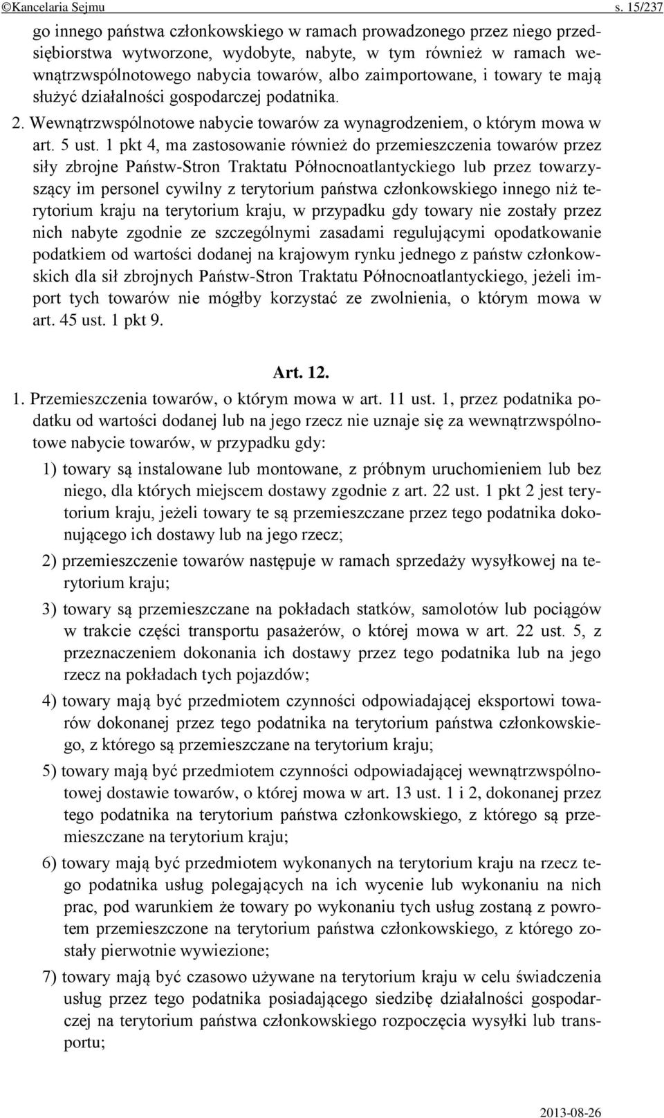 zaimportowane, i towary te mają służyć działalności gospodarczej podatnika. 2. Wewnątrzwspólnotowe nabycie towarów za wynagrodzeniem, o którym mowa w art. 5 ust.