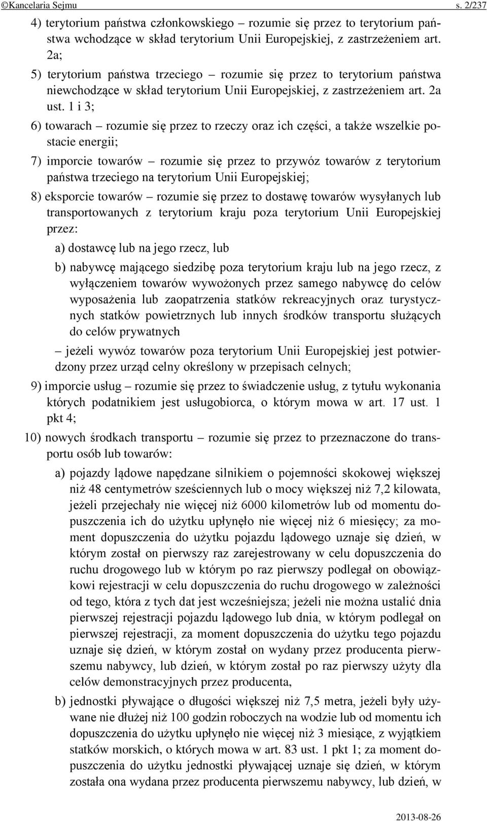 1 i 3; 6) towarach rozumie się przez to rzeczy oraz ich części, a także wszelkie postacie energii; 7) imporcie towarów rozumie się przez to przywóz towarów z terytorium państwa trzeciego na