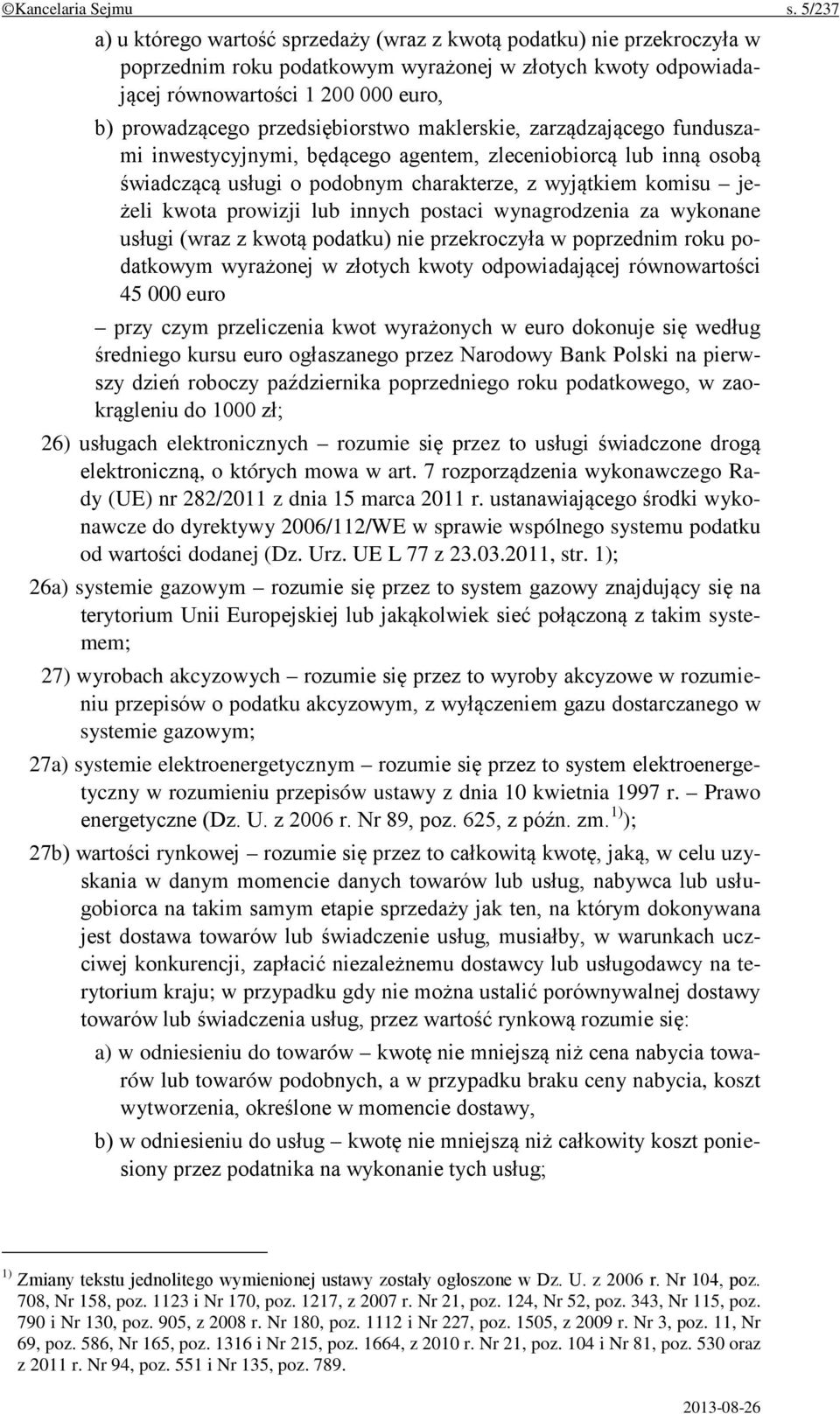 przedsiębiorstwo maklerskie, zarządzającego funduszami inwestycyjnymi, będącego agentem, zleceniobiorcą lub inną osobą świadczącą usługi o podobnym charakterze, z wyjątkiem komisu jeżeli kwota