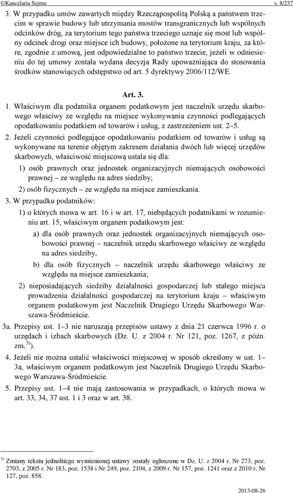 uznaje się most lub wspólny odcinek drogi oraz miejsce ich budowy, położone na terytorium kraju, za które, zgodnie z umową, jest odpowiedzialne to państwo trzecie, jeżeli w odniesieniu do tej umowy