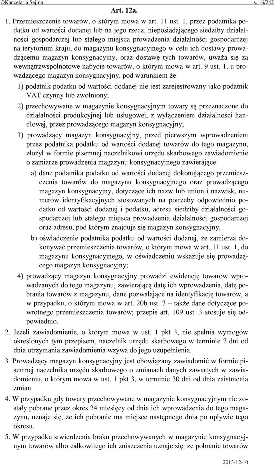 magazynu konsygnacyjnego w celu ich dostawy prowadzącemu magazyn konsygnacyjny, oraz dostawę tych towarów, uważa się za wewnątrzwspólnotowe nabycie towarów, o którym mowa w art. 9 ust.