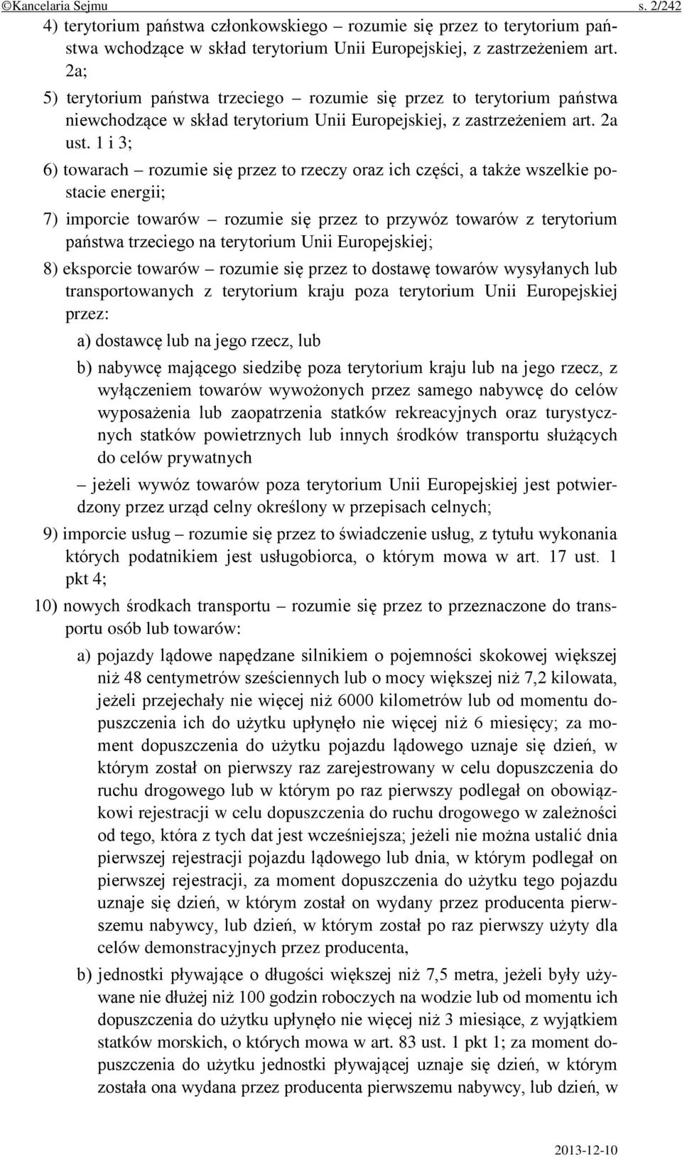 1 i 3; 6) towarach rozumie się przez to rzeczy oraz ich części, a także wszelkie postacie energii; 7) imporcie towarów rozumie się przez to przywóz towarów z terytorium państwa trzeciego na