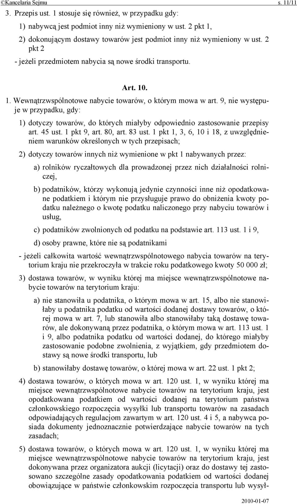 9, nie występuje w przypadku, gdy: 1) dotyczy towarów, do których miałyby odpowiednio zastosowanie przepisy art. 45 ust. 1 pkt 9, art. 80, art. 83 ust.