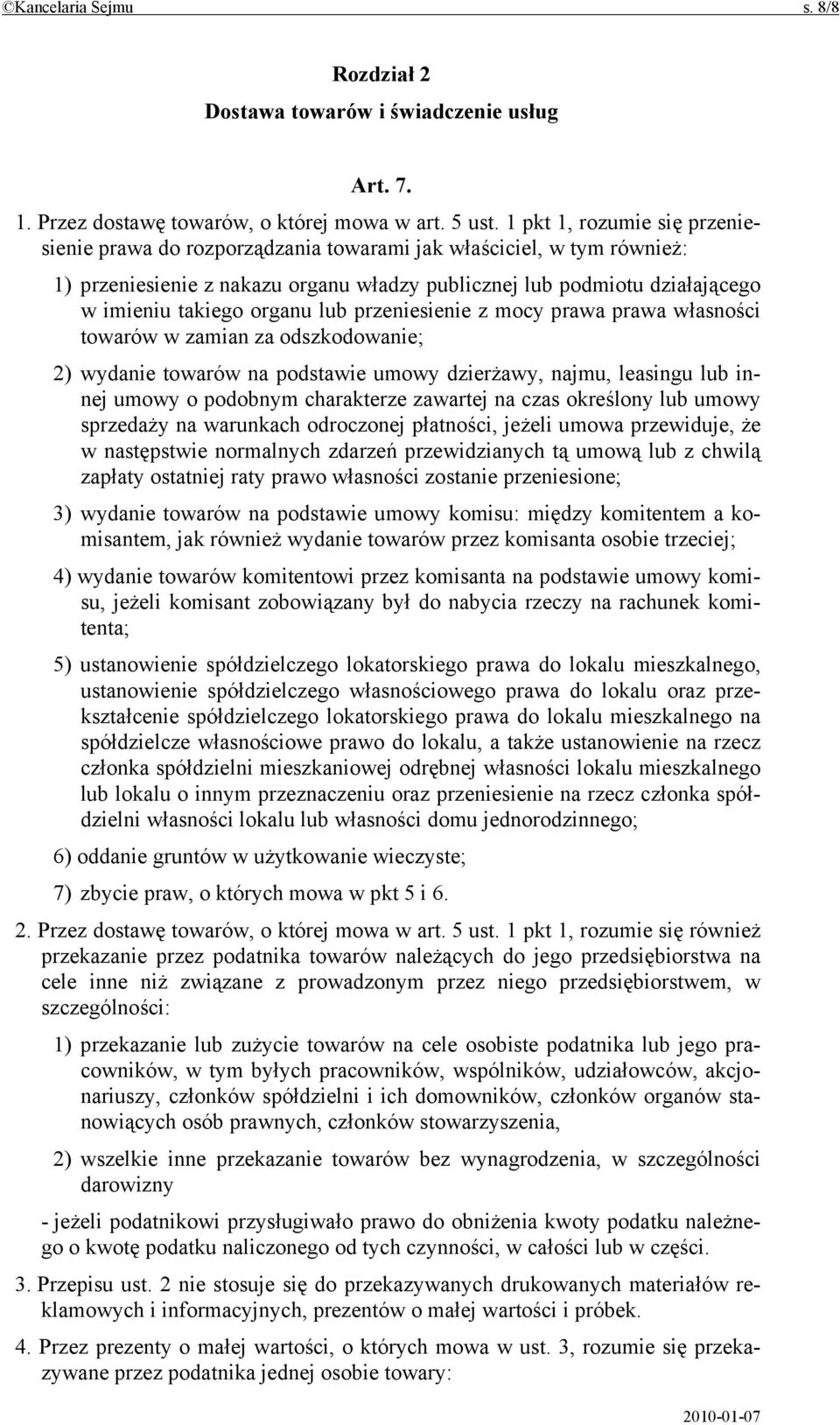 organu lub przeniesienie z mocy prawa prawa własności towarów w zamian za odszkodowanie; 2) wydanie towarów na podstawie umowy dzierżawy, najmu, leasingu lub innej umowy o podobnym charakterze
