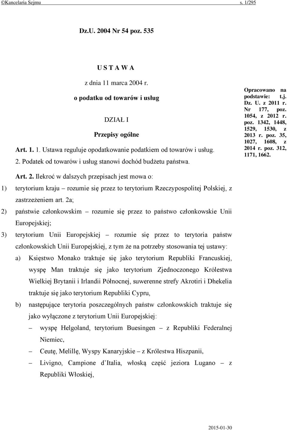 poz. 312, 1171, 1662. Art. 2. Ilekroć w dalszych przepisach jest mowa o: 1) terytorium kraju rozumie się przez to terytorium Rzeczypospolitej Polskiej, z zastrzeżeniem art.